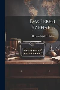 Das Leben Raphaels di Herman Friedrich Grimm edito da LEGARE STREET PR