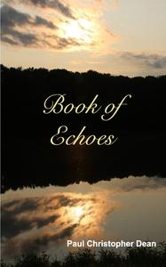 Book Of Echoes di Paul Christopher Dean edito da Blurb