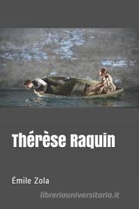 Thérèse Raquin di Emile Zola edito da INDEPENDENTLY PUBLISHED