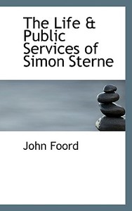 The Life & Public Services Of Simon Sterne di John Foord edito da Bibliolife