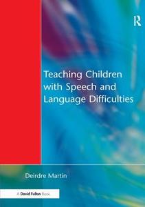 Teaching Children With Speech And Language Difficulties di Deirdre Martin edito da Taylor & Francis Ltd