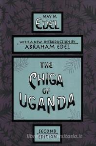 The Chiga of Uganda di May M. Edel, Abraham Edel edito da Taylor & Francis Ltd
