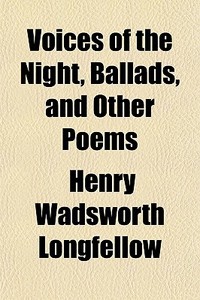 Voices Of The Night, Ballads, And Other Poems di Henry Wadsworth Longfellow edito da General Books Llc