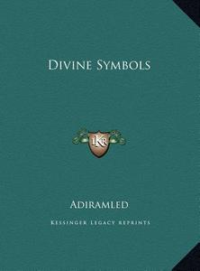 Divine Symbols di Adiramled edito da Kessinger Publishing