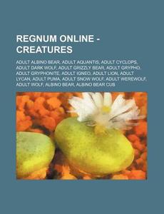 Regnum Online - Creatures: Adult Albino di Source Wikia edito da Books LLC, Wiki Series