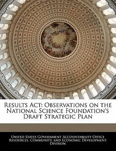 Results Act: Observations On The National Science Foundation\'s Draft Strategic Plan edito da Bibliogov