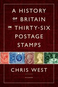 A History of Britain in Thirty-Six Postage Stamps di Chris West edito da PICADOR
