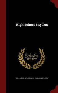 High School Physics di William D Henderson edito da Andesite Press