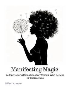 Manifesting Magic di Tiffani Armour edito da Lulu.com