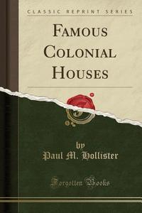 Famous Colonial Houses (classic Reprint) di Paul M Hollister edito da Forgotten Books