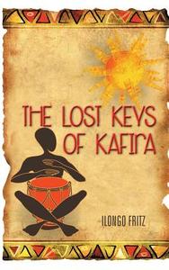 The Lost Keys Of Kafira di Ilongo Fritz edito da Authorhouse