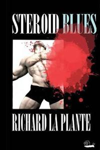 Steroid Blues di Richard La Plante edito da Createspace