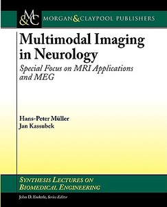 Multimodal Imaging in Neurology di Hans-Peter Mueller, Hans-Peter Muller, Jan Kassubek edito da Morgan & Claypool Publishers