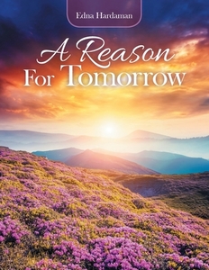 A Reason For Tomorrow di Hardaman Edna Hardaman edito da Authorhouse