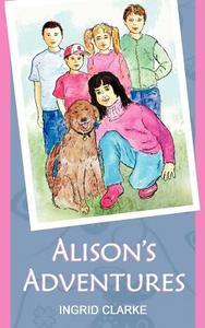 Alison's Adventures di Ingrid Clarke edito da New Generation Publishing