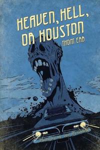Heaven, Hell, or Houston di Thom Erb edito da Severed Press