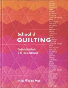 School of Quilting: The Definitive Guide to All Things Patchwork di Jessica Ahlstrand Kwan edito da LUCKY SPOOL MEDIA