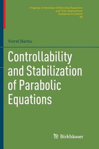 Controllability and Stabilization of Parabolic Equations di Viorel Barbu edito da Springer International Publishing