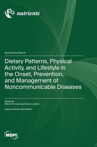 Dietary Patterns, Physical Activity, and Lifestyle in the Onset, Prevention, and Management of Noncommunicable Diseases edito da MDPI AG