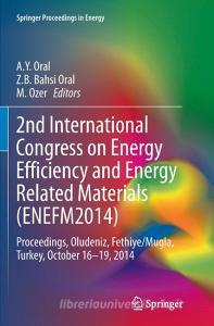 2nd International Congress on Energy Efficiency and Energy Related Materials (ENEFM2014) di Jean-Paul Ducrotoy, Mike Elliott edito da Springer International Publishing