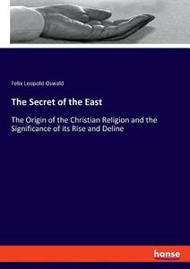 The Secret of the East di Felix Leopold Oswald edito da hansebooks