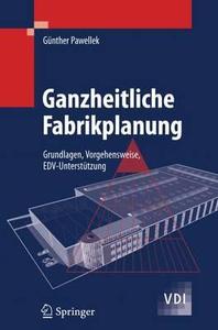 Ganzheitliche Fabrikplanung di Günther Pawellek edito da Springer Berlin Heidelberg