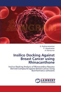 Insilico Docking Against Breast Cancer using Rhinacanthone di S. Radhamahendran, P. Udaybhaskar, A. Ramkumar edito da LAP Lambert Academic Publishing