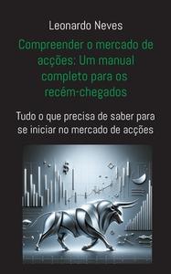 Compreender o mercado de acções: Um manual completo para os recém-chegados di Leonardo Neves edito da Books on Demand