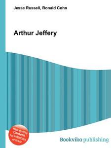 Arthur Jeffery di Jesse Russell, Ronald Cohn edito da Book On Demand Ltd.