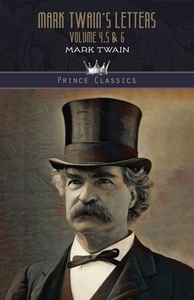 Mark Twain's Letters Volume 4,5 & 6 di Mark Twain edito da PRINCE CLASSICS