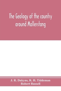 The geology of the country around Mallerstang, with parts of Wensleydale, Swaledale, and Arkendale. (Explanation of quar di J. R. Dakyns, R. H. Tiddeman edito da Alpha Editions