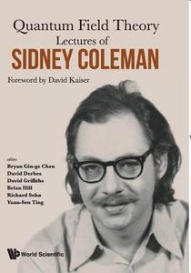 Lectures Of Sidney Coleman On Quantum Field Theory: Foreword By David Kaiser di David Derbes edito da World Scientific Publishing Co Pte Ltd