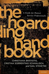 The Hoarding Handbook: A Guide for Human Service Professionals di Christiana Bratiotis, Cristina Sorrentino Schmalisch, Gail Steketee edito da OXFORD UNIV PR