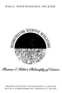 Reconstructing Scientific Revolutions di Paul Hoyningen-Huene edito da The University of Chicago Press