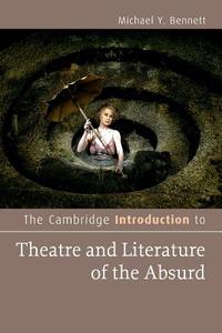 The Cambridge Introduction to Theatre and Literature of the Absurd di Michael Y. Bennett edito da Cambridge University Press