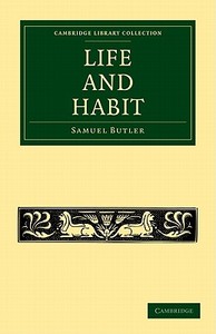 Life and Habit di Samuel Butler edito da Cambridge University Press