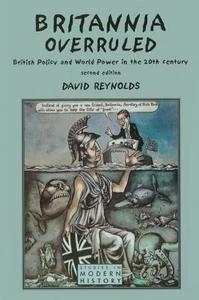 Britannia Overruled: British Policy and World Power in the Twentieth Century di David Reynolds edito da ROUTLEDGE