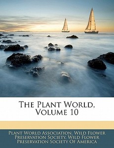 The Plant World, Volume 10 edito da Bibliobazaar, Llc