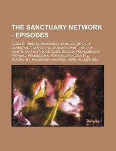 The Sanctuary Network - Episodes: Acolyt di Source Wikia edito da Books LLC, Wiki Series