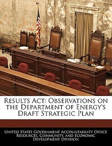 Results Act: Observations On The Department Of Energy\'s Draft Strategic Plan edito da Bibliogov