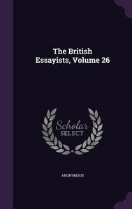 The British Essayists, Volume 26 di Anonymous edito da Palala Press