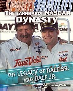 The Earnhardt NASCAR Dynasty: The Legacy of Dale Sr. and Dale Jr. di Stephanie Watson edito da Rosen Central