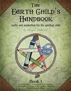 The Earth Child's Handbook - Book 1: Crafts and Inspiration for the Spiritual Child. di Brigid Ashwood edito da Createspace