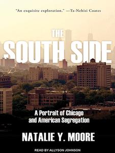 The South Side: A Portrait of Chicago and American Segregation di Natalie Y. Moore edito da Tantor Audio