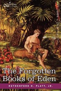 The Forgotten Books of Eden di Rutherford Jr. Platt, Jr. Rutherford H. Platt edito da COSIMO CLASSICS
