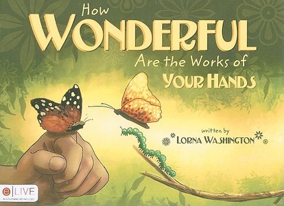 How Wonderful Are the Works of Your Hands di Lorna Washington edito da Tate Publishing & Enterprises