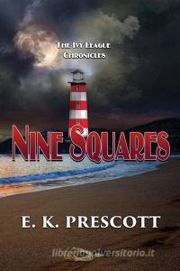 Nine Squares: The Ivy League Chronicles - Mystery di E. K. Prescott edito da LIGHTNING SOURCE INC