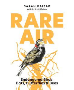 Rare Air: Endangered Birds, Bats, Butterflies, & Bees di Sarah Kaizar, A. Scott Meiser edito da MOUNTAINEERS BOOKS