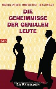 Die Geheimnisse der genialen Leute di Angelika Overath, Manfred Koch, Silvia Overath edito da btb Taschenbuch