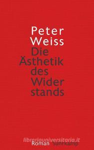 Die Ästhetik des Widerstands di Peter Weiss edito da Suhrkamp Verlag AG